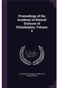 Proceedings of the Academy of Natural Sciences of Philadelphia, Volume 5