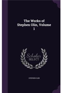 The Works of Stephen Olin, Volume 1