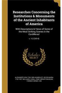 Researches Concerning the Institutions & Monuments of the Ancient Inhabitants of America