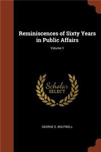 Reminiscences of Sixty Years in Public Affairs; Volume 1