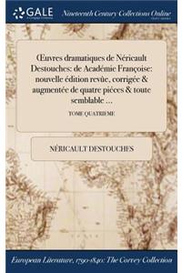 OEuvres dramatiques de Néricault Destouches