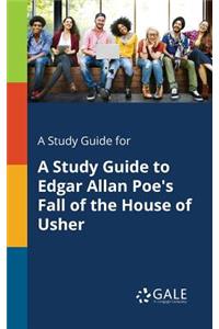 Study Guide for A Study Guide to Edgar Allan Poe's Fall of the House of Usher