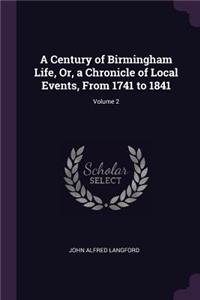 A Century of Birmingham Life, Or, a Chronicle of Local Events, From 1741 to 1841; Volume 2