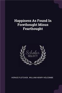 Happiness As Found In Forethought Minus Fearthought