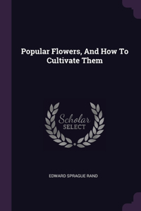 Popular Flowers, And How To Cultivate Them