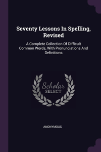 Seventy Lessons In Spelling, Revised