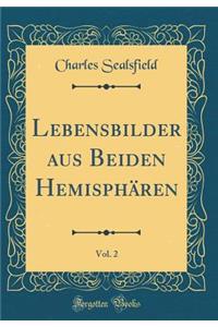 Lebensbilder Aus Beiden Hemisphären, Vol. 2 (Classic Reprint)