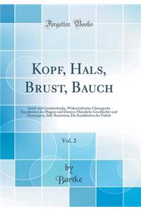 Kopf, Hals, Brust, Bauch, Vol. 2: Sattel-Und Geschirrdrï¿½cke, Widerristfisteln; Chirurgische Krankheiten Des Magens Und Darmes; Mï¿½nnliche Geschlechts-Und Harnorgane, Inkl. Kastration; Die Krankheiten Des Nabels (Classic Reprint)