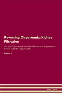 Reversing Dispareunia: Kidney Filtration The Raw Vegan Plant-Based Detoxification & Regeneration Workbook for Healing Patients. Volume 5