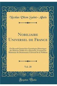 Nobiliaire Universel de France, Vol. 20: Ou Recueil GÃ©nÃ©ral Des GÃ©nÃ©alogies Historiques Des Maisons Nobles de Ce Royaume, Formant Les MatÃ©riaux Du Dictionnaire Universel de la Noblesse (Classic Reprint)