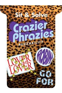 Sit & Solve Crazier Phrazies