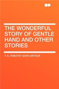 The Wonderful Story of Gentle Hand and Other Stories