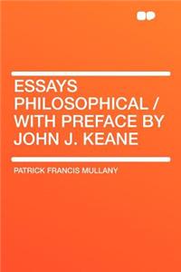 Essays Philosophical / With Preface by John J. Keane