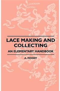 Lace Making and Collecting - An Elementary Handbook