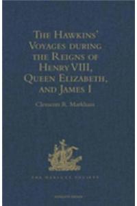 Hawkins' Voyages during the Reigns of Henry VIII, Queen Elizabeth, and James I