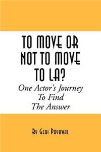 To Move or Not to Move to La? One Actor's Journey to Find the Answer