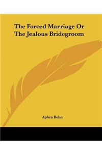 The Forced Marriage Or The Jealous Bridegroom
