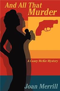 And All That Murder: A Casey McKie Mystery