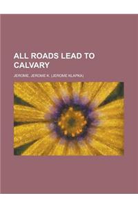 All Roads Lead to Calvary
