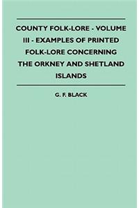 County Folk-Lore - Volume III - Examples of Printed Folk-Lore Concerning the Orkney and Shetland Islands