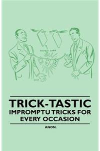 Trick-Tastic - Impromptu Tricks for Every Occasion