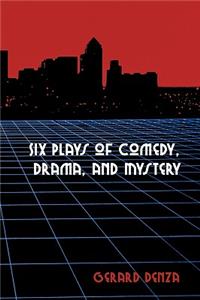 Six Plays of Comedy, Drama, and Mystery