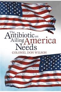 Antibiotic an Ailing America Needs