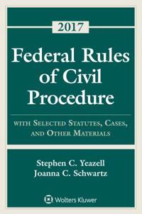 Federal Rules of Civil Procedure: With Selected Statutes, Cases, and Other Materials 2017 Supplement
