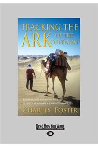 Tracking the Ark of the Covenant: By Camel, Foot and Ancient Ford in Search of Antiquity's Greatest Treasure (Large Print 16pt)