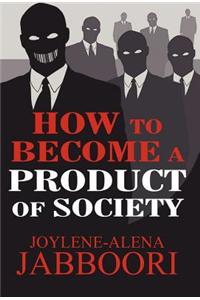 How to Become a Product of Society