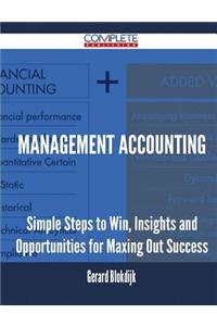 Management Accounting - Simple Steps to Win, Insights and Opportunities for Maxing Out Success