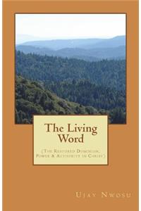 The Living Word: (the Restored Dominion, Power & Authority in Christ)