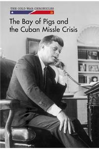 The Bay of Pigs and the Cuban Missile Crisis