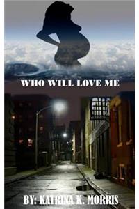 Who Will Love Me