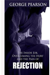 The inside job, overcoming the hurt and pain of rejection