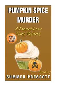 Pumpkin Spice Murder: A Frosted Love Cozy Mystery - Book 17