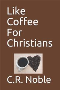 Like Coffee For Christians