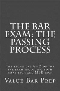 The Bar Exam: The Passing Process: The Technical a - Z of the Bar Exam Including Both Essay Tech and MBE Tech