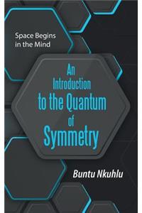Introduction to the Quantum of Symmetry