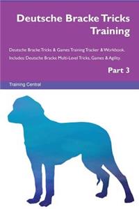 Deutsche Bracke Tricks Training Deutsche Bracke Tricks & Games Training Tracker & Workbook. Includes: Deutsche Bracke Multi-Level Tricks, Games & Agility. Part 3