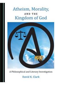 Atheism, Morality, and the Kingdom of God