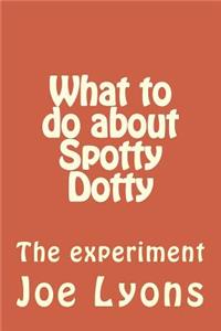 What to do about Spotty Dotty