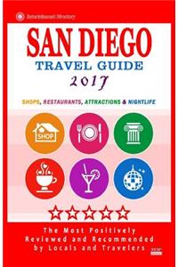 San Diego Travel Guide 2017: Shops, Restaurants, Attractions and Nightlife in San Diego, California (City Travel Guide 2017)