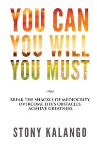 You Can You Will You Must