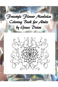 Freestyle Flower Mandalas Coloring Book for Adults by Grace Divine