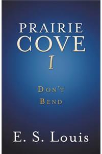 Prairie Cove I: Don't Bend