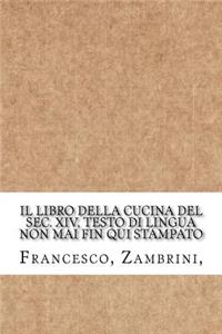 Il libro della cucina del sec. XIV, testo di lingua non mai fin qui stampato