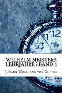 Wilhelm Meisters Lehrjahre ? Band 3