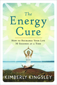 Energy Cure: How to Recharge Your Life 30 Seconds at a Time