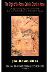 The Origin of the Roman Catholic Church in Korea